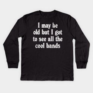 I May Be Old / Funny Music Lover Gift Kids Long Sleeve T-Shirt